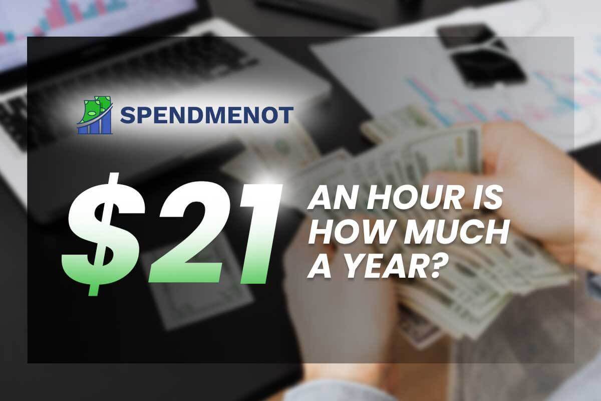 $21 an Hour Is How Much a Year? - SpendMeNot